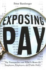 Exposing Pay: Pay Transparency and What It Means for Employees, Employers, and Public Policy цена и информация | Книги по экономике | pigu.lt