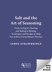 Salt and the Art of Seasoning: From Curing to Charring and Baking to Brining, Techniques and Recipes to Help You Achieve Extraordinary Flavours цена и информация | Книги рецептов | pigu.lt