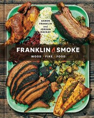 Franklin Smoke: Wood. Fire. Food. [A Cookbook] цена и информация | Книги рецептов | pigu.lt