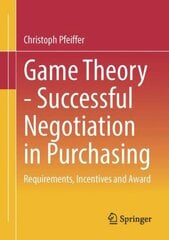 Game Theory - Successful Negotiation in Purchasing: Requirements, Incentives and Award 1st ed. 2023 kaina ir informacija | Ekonomikos knygos | pigu.lt