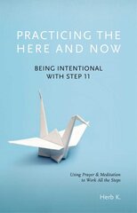 Practicing The Here And Now: Being Intentional with Step 11 kaina ir informacija | Saviugdos knygos | pigu.lt
