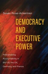 Democracy and Executive Power: Policymaking Accountability in the US, the UK, Germany, and France kaina ir informacija | Ekonomikos knygos | pigu.lt