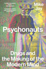 Psychonauts: Drugs and the Making of the Modern Mind цена и информация | Книги по социальным наукам | pigu.lt