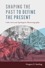 Shaping the Past to Define the Present: Luke-Acts and Apologetic Historiography цена и информация | Духовная литература | pigu.lt