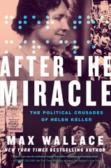 After the Miracle: The Political Crusades of Helen Keller kaina ir informacija | Biografijos, autobiografijos, memuarai | pigu.lt