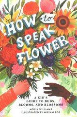 How to Speak Flower: A Kid's Guide to Buds, Blooms, and Blossoms цена и информация | Книги для подростков  | pigu.lt