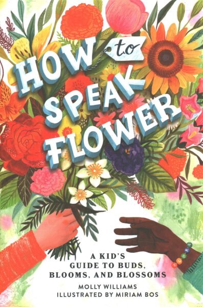 How to Speak Flower: A Kid's Guide to Buds, Blooms, and Blossoms kaina ir informacija | Knygos paaugliams ir jaunimui | pigu.lt