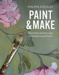 Paint & Make: Decorative and eco ways to transform your home цена и информация | Самоучители | pigu.lt