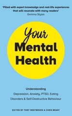Your Mental Health: Understanding Depression, Anxiety, PTSD, Eating Disorders and Self-Destructive Behaviour kaina ir informacija | Saviugdos knygos | pigu.lt