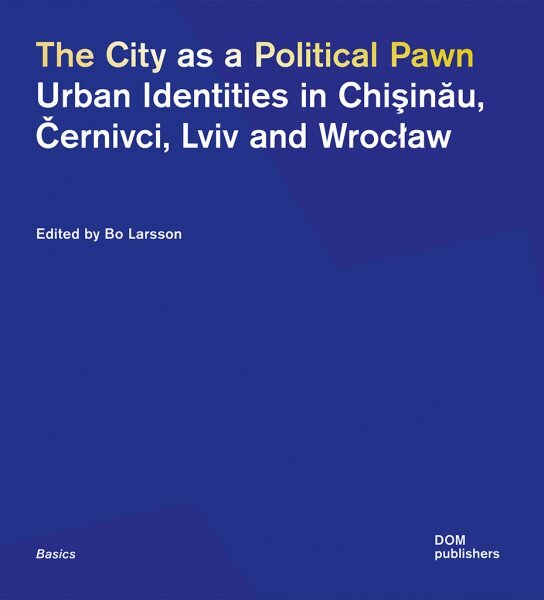 City as a Political Pawn: Urban Identities in Chisinau, Cernivci, Lviv and Wroclaw цена и информация | Socialinių mokslų knygos | pigu.lt