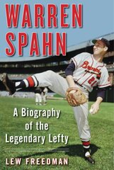 Warren Spahn: A Biography of the Legendary Lefty цена и информация | Биографии, автобиогафии, мемуары | pigu.lt