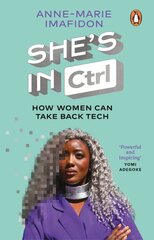 She's In CTRL: How women can take back tech - to communicate, investigate, problem-solve, broker deals and protect themselves in a digital world цена и информация | Биографии, автобиогафии, мемуары | pigu.lt