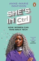 She's In CTRL: How women can take back tech - to communicate, investigate, problem-solve, broker deals and protect themselves in a digital world kaina ir informacija | Biografijos, autobiografijos, memuarai | pigu.lt