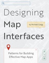 Designing Map Interfaces: Patterns for Building Effective Map Apps kaina ir informacija | Ekonomikos knygos | pigu.lt