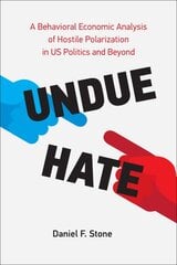 Undue Hate: A Behavioral Economic Analysis of Hostile Polarization in US Politics and Beyond kaina ir informacija | Socialinių mokslų knygos | pigu.lt