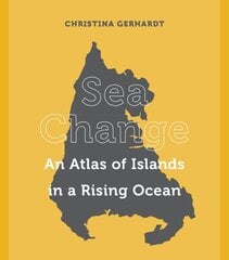 Sea Change: An Atlas of Islands in a Rising Ocean kaina ir informacija | Socialinių mokslų knygos | pigu.lt