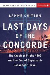 Last Days of the Concorde: The Crash of Flight 4590 and the End of Supersonic Passenger Travel 2nd Revised edition цена и информация | Книги по социальным наукам | pigu.lt