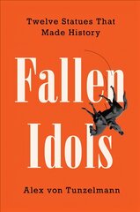 Fallen Idols: Twelve Statues That Made History kaina ir informacija | Istorinės knygos | pigu.lt