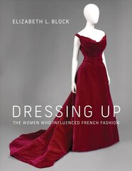 Dressing Up: The Women Who Influenced French Fashion kaina ir informacija | Knygos apie meną | pigu.lt