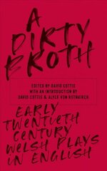 Dirty Broth: Early Twentieth-Century Welsh Plays in English kaina ir informacija | Apsakymai, novelės | pigu.lt