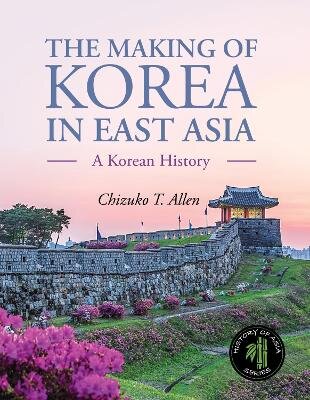 Making of Korea in East Asia: A Korean History kaina ir informacija | Istorinės knygos | pigu.lt