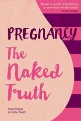 Pregnancy The Naked Truth - a refreshingly honest guide to pregnancy and birth: A refreshingly honest guide to pregnancy and birth 2nd Revised edition kaina ir informacija | Saviugdos knygos | pigu.lt