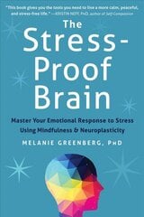 The Stress-Proof Brain: Master Your Emotional Response to Stress Using Mindfulness and Neuroplasticity цена и информация | Самоучители | pigu.lt