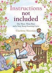 Instructions Not Included: One Mum, Three Boys and a Very Steep Learning Curve kaina ir informacija | Saviugdos knygos | pigu.lt