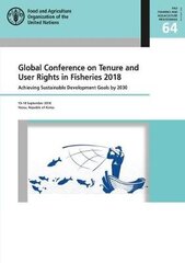 Global Conference on Tenure and User Rights in Fisheries 2018: achieving sustainable development goals by 2030, Yeosu, Republic of Korea, 10-14 September 2018 kaina ir informacija | Socialinių mokslų knygos | pigu.lt