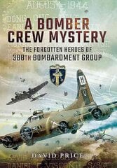Bomber Crew Mystery: The Forgotten Heroes of 388th Bombardment Group: The Forgotten Heroes of 388th Bombardment Group цена и информация | Исторические книги | pigu.lt