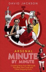 Arsenal Fc Minute by Minute: The Gunners' Most Historic Moments цена и информация | Книги о питании и здоровом образе жизни | pigu.lt