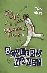 Bowler's Name?: The Life of a Cricketing Also-Ran kaina ir informacija | Biografijos, autobiografijos, memuarai | pigu.lt