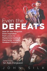 Even the Defeats: How Sir Alex Ferguson Used Setbacks to Inspire Manchester United's Greatest Triumphs kaina ir informacija | Knygos apie sveiką gyvenseną ir mitybą | pigu.lt