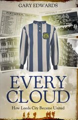 Every Cloud: The Story of How Leeds City Became Leeds United kaina ir informacija | Knygos apie sveiką gyvenseną ir mitybą | pigu.lt