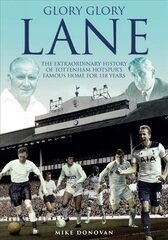 Glory, Glory Lane: The Extraordinary History of Tottenham Hotspur's Home for 118 Years kaina ir informacija | Knygos apie sveiką gyvenseną ir mitybą | pigu.lt