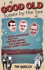Good Old Sussex by the Sea: A Sixties Childhood Spent with Hastings United, the Albion and Sussex County Cricket kaina ir informacija | Knygos apie sveiką gyvenseną ir mitybą | pigu.lt