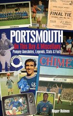 Portsmouth FC on This Day & Miscellany: Pompey Anecdotes, Legends, Stats & Facts цена и информация | Книги о питании и здоровом образе жизни | pigu.lt