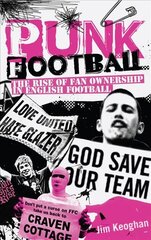 Punk Football: The Rise of Fan Ownership in English Football kaina ir informacija | Knygos apie sveiką gyvenseną ir mitybą | pigu.lt