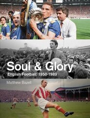 Soul and Glory: English Football, 1950-1989 kaina ir informacija | Knygos apie sveiką gyvenseną ir mitybą | pigu.lt