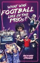 What Was Football Like in the 1980s? kaina ir informacija | Knygos apie sveiką gyvenseną ir mitybą | pigu.lt