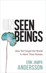 Unseen Beings: How We Forgot the World Is More Than Human kaina ir informacija | Socialinių mokslų knygos | pigu.lt