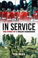 In Service: The Story of a Welsh Guardsman New edition kaina ir informacija | Biografijos, autobiografijos, memuarai | pigu.lt