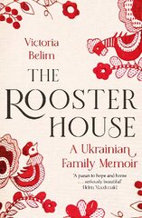 Rooster House: A Ukrainian Family Memoir цена и информация | Биографии, автобиогафии, мемуары | pigu.lt