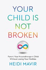 Your Child is Not Broken: Parent Your Neurodivergent Child Without Losing Your Marbles цена и информация | Самоучители | pigu.lt