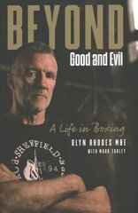 Beyond Good and Evil: Glyn Rhodes MBE, a Life in Boxing цена и информация | Биографии, автобиогафии, мемуары | pigu.lt