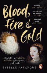 Blood, Fire and Gold: The story of Elizabeth I and Catherine de Medici цена и информация | Исторические книги | pigu.lt