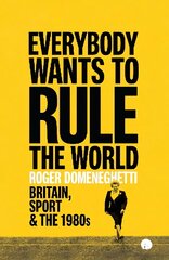 Everybody Wants to Rule the World: Britain, Sport and the 1980s цена и информация | Биографии, автобиогафии, мемуары | pigu.lt