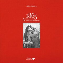 1865: the Golden Age of Mountaineering: An illustrated history of Alpine climbing's greatest era цена и информация | Книги о питании и здоровом образе жизни | pigu.lt