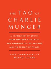 Tao of Charlie Munger: A Compilation of Quotes from Berkshire Hathaway's Vice Chairman on Life, Business, and the Pursuit of Wealth With Commentary by David Clark kaina ir informacija | Ekonomikos knygos | pigu.lt