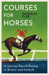 Courses for Horses: A Journey Round the Racecourses of Great Britain and Ireland цена и информация | Книги о питании и здоровом образе жизни | pigu.lt